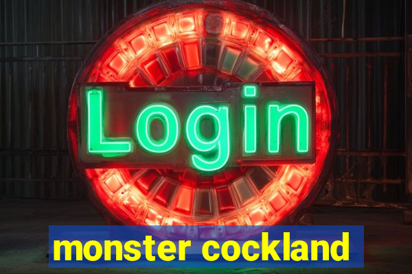 monster cockland